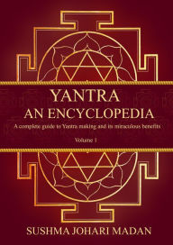 Title: Yantra - An Encyclopedia: A complete guide to Yantra making and its miraculous benefits, Author: Sushma Johari Madan