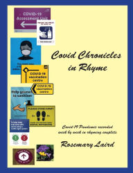 Title: Covid Chronicles in Rhyme: Covid-19 Pandemic recorded week by week in rhyming couplets., Author: Rosemary Laird