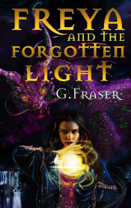 Title: Freya and the Forgotten Light, Author: G Fraser