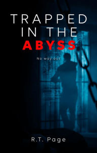 Title: Trapped in the Abyss: No way out, Author: R.T. Page