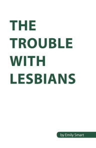 Title: The Trouble with Lesbians, Author: Emily Smart