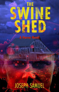 Title: The Swine Shed: A Horror Novel, Author: Joseph Samuel