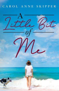 Title: A Little Bit of Me, Author: Carol Anne Skipper