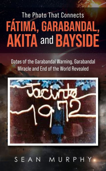 the Photo that Connects Fátima, Garabandal, Akita and Bayside: Dates of Garabandal Warning, Miracle End World Revealed