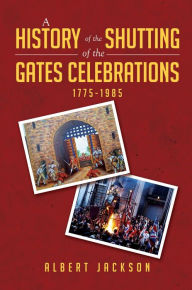 Title: A History of the Shutting of the Gates Celebrations 1775-1985, Author: Albert Jackson