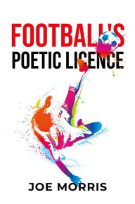 Title: Football's Poetic Licence, Author: Joe Morris