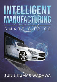 Title: Intelligent Manufacturing: Smart Choice, Author: Sunil Kumar Wadhwa