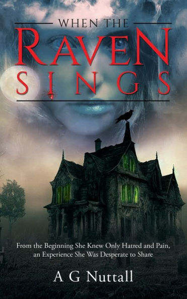 When the Raven Sings: From Beginning She Knew Only Hatred and Pain, an Experience Was Desperate to Share