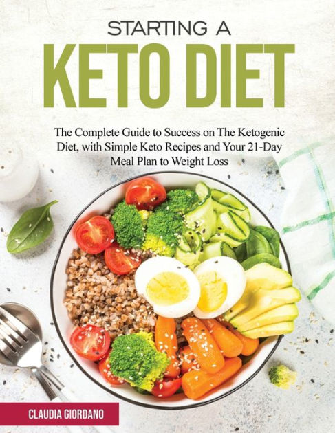 Starting a Keto Diet: The Complete Guide to Success on The Ketogenic ...