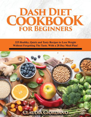 Dash Diet Cookbook for Beginners: 325 Healthy, Quick and Tasty Recipes