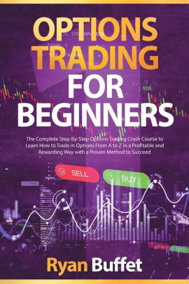 Options Trading For Beginners: The Complete Step-by-Step Options