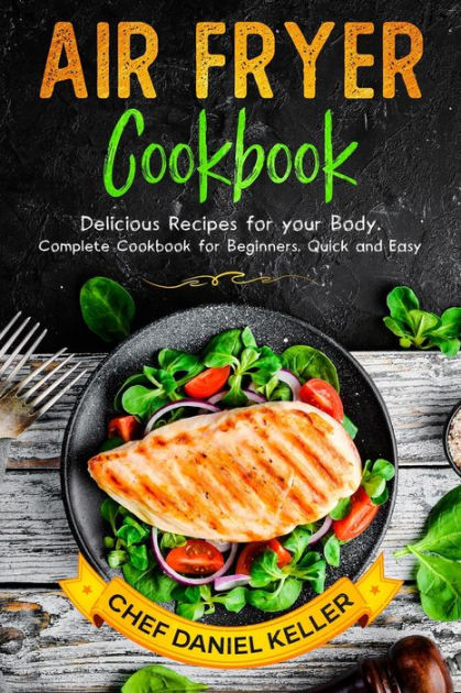 Air Flyer Cookbook: Delicious Recipes for your Body. Complete Cookbook ...