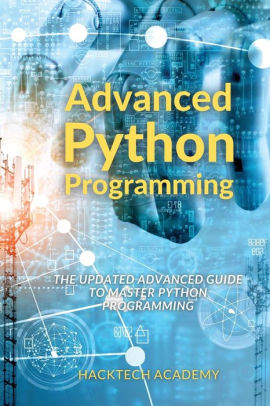 Advanced Python Programming: The Updated Advanced Guide to Master ...