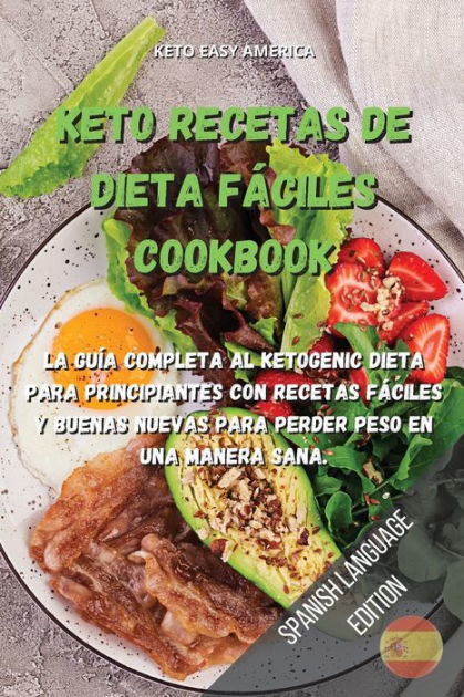 KETO RECETAS DE DIETA FÁCILES COOKBOOK: La guía completa al ketogenic ...