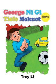 Title: George Ni Gi Tielo Mokuot, Author: Trey Li
