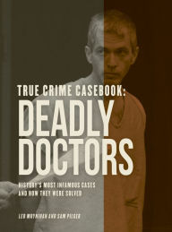 Title: True Crime Casebook: Deadly Doctors, Author: Pilger and Moynihan