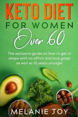 Keto Diet for Women Over 60: The exclusive guide on how to get in shape ...