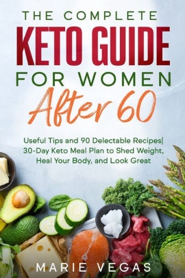 The Complete Keto Guide for women after 60: Useful Tips and 90 ...