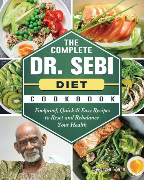 The Complete Dr. Sebi Diet Cookbook: Foolproof, Quick & Easy Recipes to ...