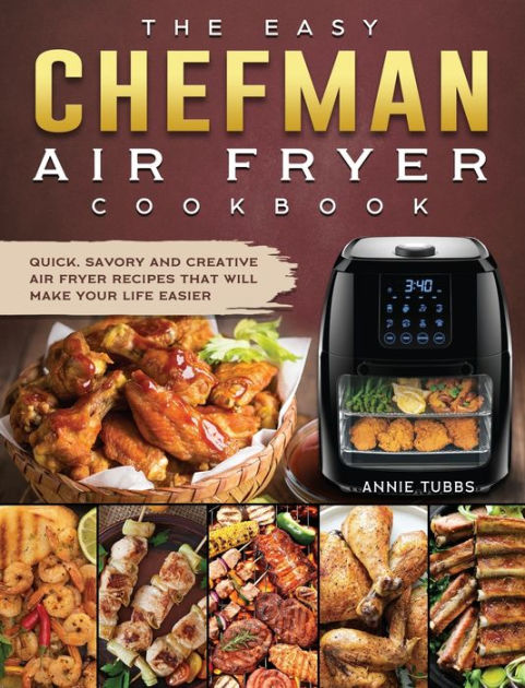 The Easy Chefman Air Fryer Cookbook: Quick, Savory and Creative AIR ...