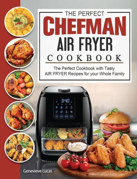 The Perfect Chefman AIR FRYER Cookbook: The Perfect Cookbook with Tasty ...