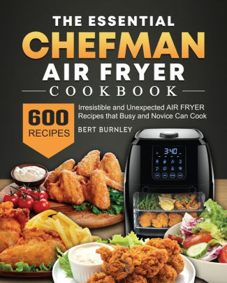 The Essential Chefman Air Fryer Cookbook: 600 Irresistible and ...