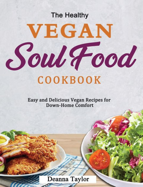 The Healthy Vegan Soul Food Cookbook: Easy and Delicious Vegan Recipes ...