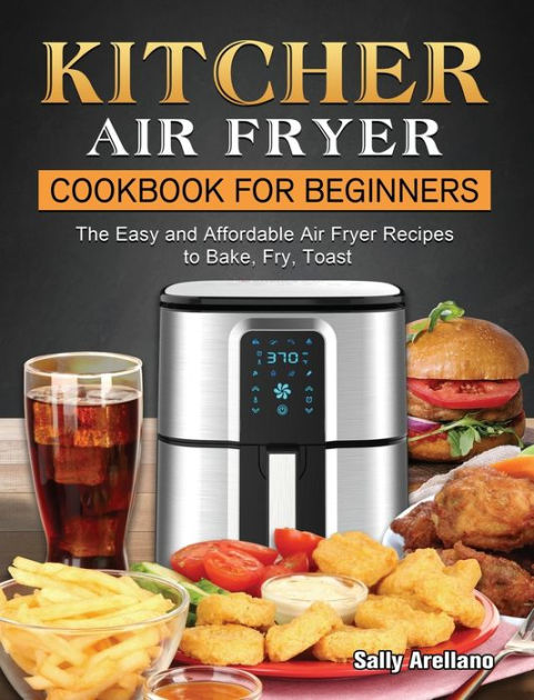 KITCHER Air Fryer Cookbook for Beginners: The Easy and Affordable Air ...