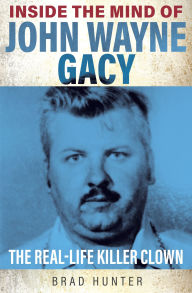 Free audio book downloads of Inside the Mind of John Wayne Gacy: The Real-Life Killer Clown by Brad Hunter DJVU English version 9781802470765