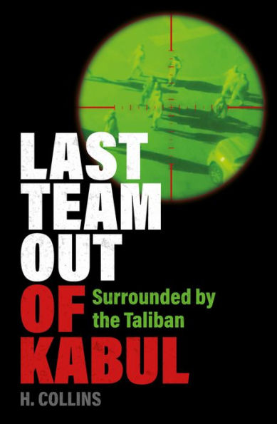 the Last Team out of Kabul: Surrounded by Taliban