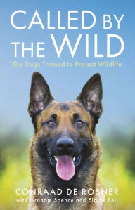 Free download pdf books for android Called by the Wild: The Dogs Trained to Protect Wildlife in English PDB DJVU MOBI by Conraad Rosner 9781802471380