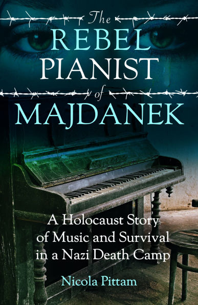 The Rebel Pianist of Majdanek: a Holocaust Story Music and Survival Nazi Death Camp