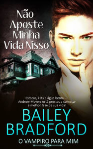 Title: Não Aposte Minha Vida Nisso: (Don't Stake My Life on It), Author: Bailey Bradford