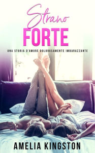 Title: Strano forte: (So, That Got Weird), Author: Amelia Kingston