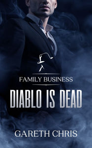 Title: Diablo is Dead: A Mafia Romance, Author: Gareth Chris