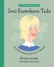 Title: Joni Eareckson Tada: The Girl Who Learned to Follow God in a Wheelchair, Author: Kristyn Getty