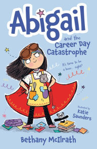 Free downloadable books for ipod nano Abigail and the Career Day Catastrophe: It's Time to Be a Hero. Right? 