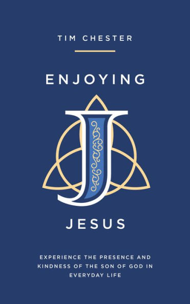 Enjoying Jesus: Experience the Presence and Kindness of Son God Everyday Life