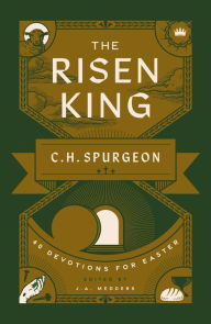 The Risen King: 40 Devotions for Easter from C.H. Spurgeon