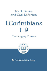 Title: 1 Corinthians 1 - 9: Challenging Church: 7-Session Bible Study, Author: Mark Dever