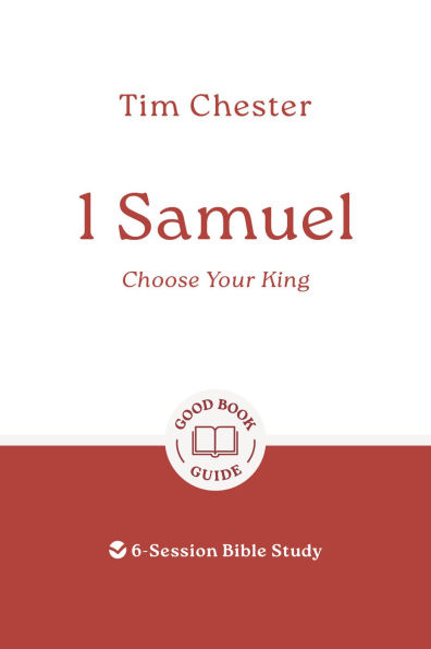 1 Samuel: Choose Your King: 6-Session Bible Study