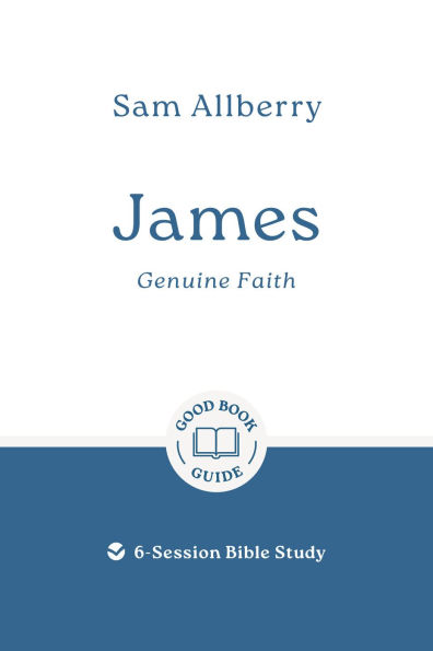 James: Genuine Faith: 6-Session Bible Study
