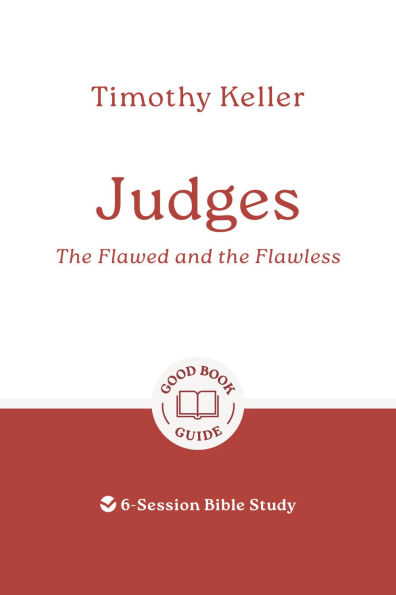 Judges: The Flawed and the Flawless: 6-Session Bible Study