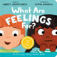 Title: What Are Feelings For? Board Book: A Lift-the-Flap Board Book, Author: Abbey Wedgeworth