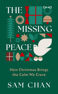 Title: The Missing Peace: How Christmas Brings the Calm We Crave, Author: Sam Chan