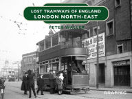 Title: Lost Tramways of England: London North East, Author: Peter Waller