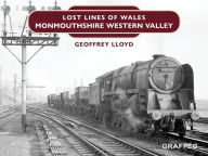 Title: Lost Lines of Wales: Monmouthshire Western Valley, Author: Geoffrey Lloyd