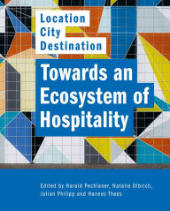 Title: Towards an Ecosystem of Hospitality - Location:City:Destination, Author: Harald Pechlaner