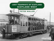 Title: Lost Tramways of Scotland: Scotland West, Author: Peter Waller