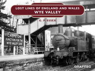 Title: Lost Lines of England and Wales: Wye Valley, Author: G. P. Essex